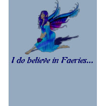 I do believe in Faeries... t-shirts