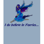 I do believe in Faeries... t-shirts