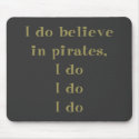 I Do Believe in Pirates mousepads