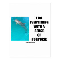 I Do Everything With A Sense Of Porpoise (Purpose) postcards