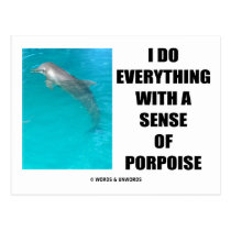 I Do Everything With A Sense Of Porpoise (Purpose) postcards