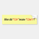 I Do, I Don't Bumper Sticker