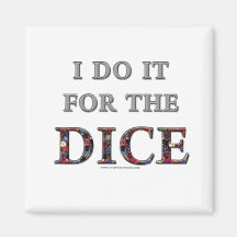 I Do It For the Dice Fridge Magnets