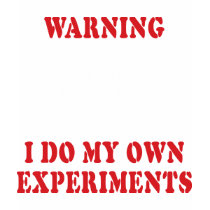 I Do My Own Experiments T-Shirt