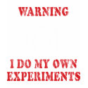 I Do My Own Experiments T-Shirt by InsideOut_Tees I Do My Own Experiments T-Shirt