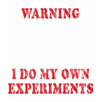 I Do My Own Experiments T-Shirt