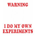 I Do My Own Experiments T-Shirt
