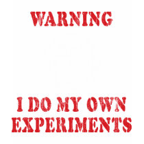 I Do My Own Experiments T-Shirt