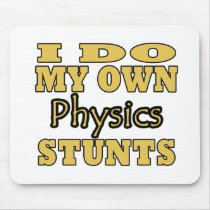 I Do My Own Physics Stunts mousepads by GeeksRUs I Do My Own Physics Stunts mousepads