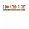 I Do Nerd Right t-shirts by techatfirstsite_II I Do Nerd Right t-shirts
