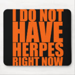I Do Not Have Herpes Right Now Mouse Pads