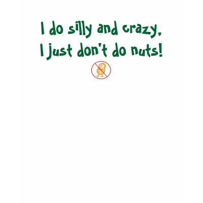 I do silly and crazy, I just don't do nuts Tshirts by jpino98