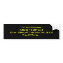 I DO THE SPEED LIMITEVEN IN THE LEFT LANEI DONT... bumper stickers