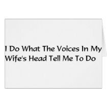 I do what the voices in my wife's head tell m greeting cards