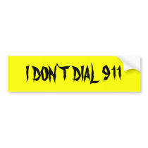 I DON`T DIAL 911 bumper stickers by earzzzz I DON`T DIAL 911 bumper stickers