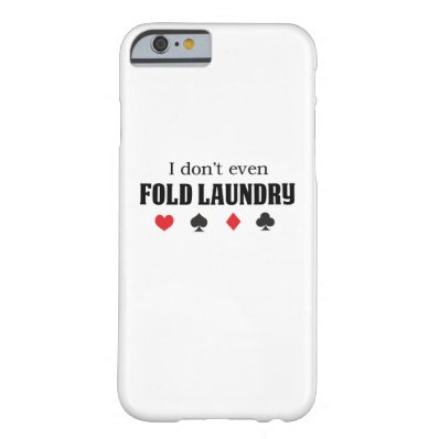 I Don?t Even Fold Laundry Barely There iPhone 6 Case