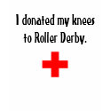 I donated my knees to Roller Derby t-shirts