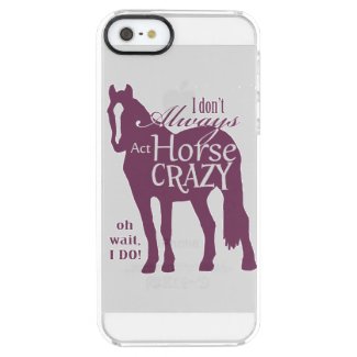 I Don't Always Act Horse Crazy Uncommon Clearly™ Deflector iPhone 5 Case