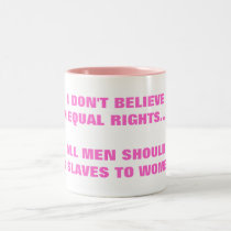 I DON'T BELIEVE IN EQUAL RIGHTS mugs