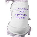 I don't bite, but my owner might! dog shirt