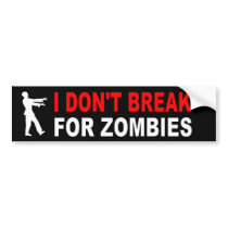 I DON'T BREAK FOR ZOMBIES BUMPER STICKER