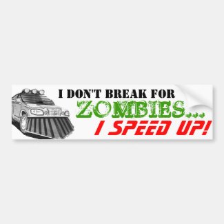 I don't break for zombies... i speed up bumper stickers