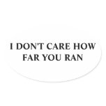 I don't care how far you ran oval stickers