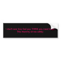 I don't care how fast you THINK you need to go,... bumper stickers by Alaina83 I don't care how fast you THINK you need to go,... bumper stickers
