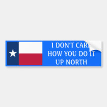 I don't care how you do it up north bumper sticker