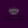 I DON'T CARE I PREFER HARRY T SHIRTS