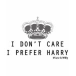 I DON'T CARE I PREFER HARRY T SHIRTS