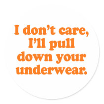 I dont' care I'll pull down your underwear Costume Sticker