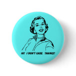 I Don't Care!  Thanks! Funny Button Badge