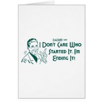 I Don't Care Who Started It, I'm Ending It! cards