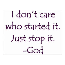 I Don't Care Who Started it - Stop it. -God Postcard