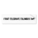 I don't celebrate Columbus Day! bumper stickers