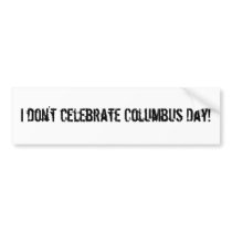 I don't celebrate Columbus Day! bumper stickers by digitalshirts I don't celebrate Columbus Day! bumper stickers