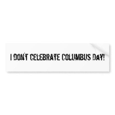 I don't celebrate Columbus Day! Bumper Stickers by digitalshirts