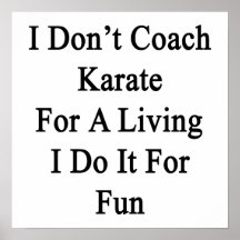 I Don't Coach Karate For A Living I Do It For Fun Poster