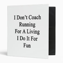 I Don't Coach Running For A Living I Do It For Fun 3 Ring Binder