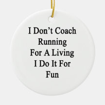 I Don't Coach Running For A Living I Do It For Fun Christmas Tree Ornament
