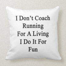 I Don't Coach Running For A Living I Do It For Fun Throw Pillows