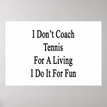 I Don't Coach Tennis For A Living I Do It For Fun. Print