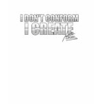 I Don't Conform I Create