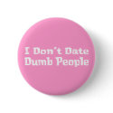 I Don't Date Dumb People Gifts buttons by Funny_Gifts I Don't Date Dumb People Gifts buttons