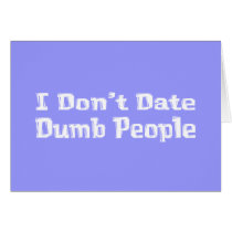 I Don't Date Dumb People Gifts cards by Funny_Gifts I Don't Date Dumb People Gifts cards