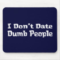 I Don't Date Dumb People Gifts mousepads