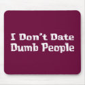 I Don't Date Dumb People Gifts mousepads by Funny_Gifts I Don't Date Dumb People Gifts mousepads