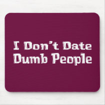 I Don't Date Dumb People Gifts mousepads