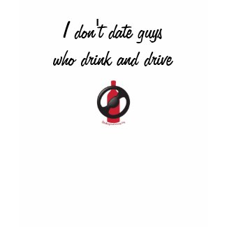 I don't date guys who drink and drive shirt